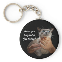 Have you hugged a Cat today? Key Chains