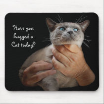 Have you hugged a Cat today? mousepads