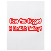Have You Hugged A Dentist Today? flyers by dentistshirts Have You Hugged A Dentist Today? flyers