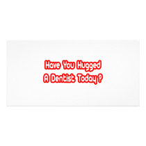 Have You Hugged A Dentist Today? photo cards