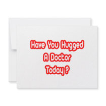 Have You Hugged A Doctor Today? invitations