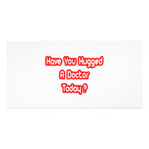 Have You Hugged A Doctor Today? photo cards