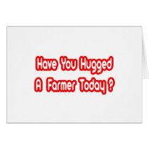 Have You Hugged A Farmer Today? Greeting Card