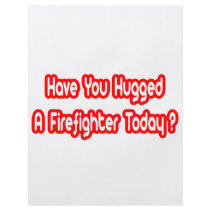 Have You Hugged A Firefighter Today? flyers