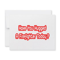 Have You Hugged A Firefighter Today? invitations