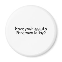 Have You Hugged A Fisherman Today? magnets by TorrDenaIndians Have You Hugged A Fisherman Today? magnets