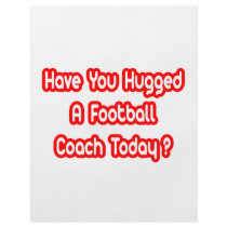 Have You Hugged A Football Coach Today? flyers