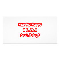 Have You Hugged A Football Coach Today? photo cards by footballcoachshirts Have You Hugged A Football Coach Today? photo cards
