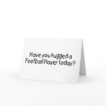 Have You Hugged A Football Player Today Greeting Card