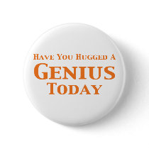 Have You Hugged A Genius Today Gifts buttons by geniusgifts Have You Hugged A Genius Today Gifts buttons