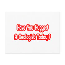 Have You Hugged A Geologist Today? postcards