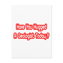 Have You Hugged A Geologist Today? postcards