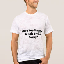 Have You Hugged A Hair Stylist Today t-shirts by LilYears Have You Hugged A Hair Stylist Today t-shirts