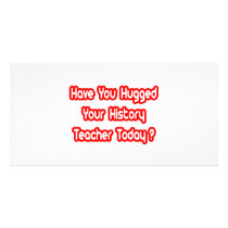 Have You Hugged A History Teacher Today? photo cards by historyteachershirts Have You Hugged A History Teacher Today? photo cards