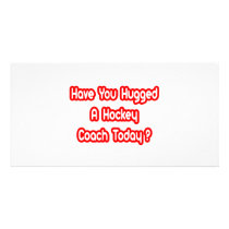 Have You Hugged A Hockey Coach Today? photo cards by hockeycoachshirts Have You Hugged A Hockey Coach Today? photo cards