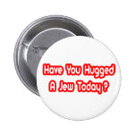 Have You Hugged A Jew Today? Buttons