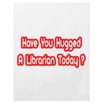 Have You Hugged A Librarian Today? flyers