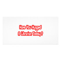 Have You Hugged A Librarian Today? photo cards
