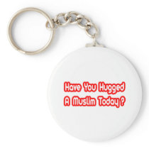 Have You Hugged A Muslim Today? Keychains