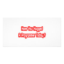 Have You Hugged A Programmer Today? Customized Photo Card