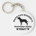 Have You Hugged A rottweiler daddy Today Key Chain