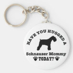 Have You Hugged A schnauzer Mommy Today Keychain