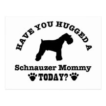 Have You Hugged A schnauzer Mommy Today Post Cards