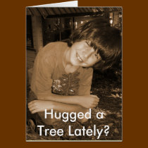 Have You Hugged a Tree Lately? Card by Carennedy Have You Hugged a Tree Lately? Card