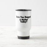 Have You Hugged A Waiter Today Coffee Mug