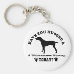Have You Hugged A weimaraner Mommy Today Keychain