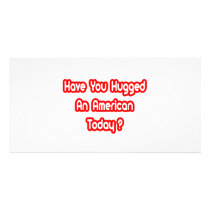 Have You Hugged An American Today? Custom Photo Card
