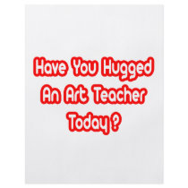 Have You Hugged An Art Teacher Today? flyers
