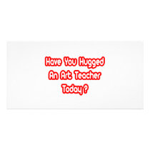 Have You Hugged An Art Teacher Today? photo cards by artteachershirts Have You Hugged An Art Teacher Today? photo cards