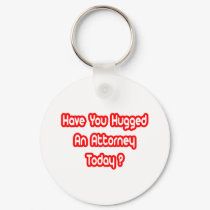 Have You Hugged An Attorney Today? keychains by attorneyshirts Have You Hugged An Attorney Today? keychains