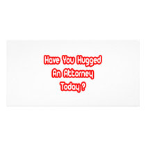 Have You Hugged An Attorney Today? photo cards by attorneyshirts Have You Hugged An Attorney Today? photo cards