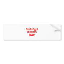 Have You Hugged An Australian Today? Bumper Sticker