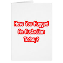 Have You Hugged An Australian Today? Card