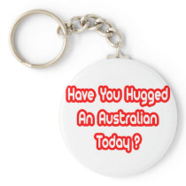 Have You Hugged An Australian Today? Keychains