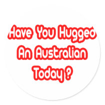 Have You Hugged An Australian Today? Round Sticker