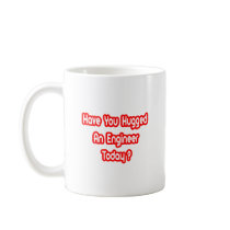 Have You Hugged An Engineer Today? Coffee Mugs
