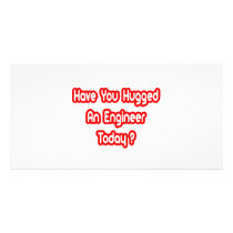 Have You Hugged An Engineer Today? Photo Cards