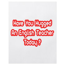 Have You Hugged An English Teacher Today? flyers