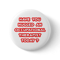 Have You Hugged An Occ Therapist Today? buttons