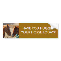 HAVE YOU HUGGED - bumper sticker bumper stickers by Horseshoes3 HAVE YOU HUGGED - bumper sticker bumper stickers