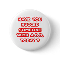 Have You Hugged Someone With ADD Today? Pin