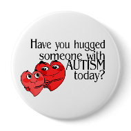 Have You Hugged Someone With Autism Today? button