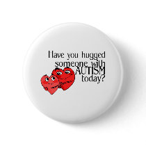 Have You Hugged Someone With Autism Today? buttons by TeeZazzle Have You Hugged Someone With Autism Today? buttons