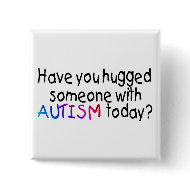 Have You hugged someone with Autism today? (Color) button