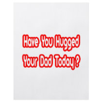 Have You Hugged Your Dad Today? flyers