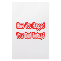Have You Hugged Your Dad Today? stationery by Proud_Dad_Shirts Have You Hugged Your Dad Today? stationery